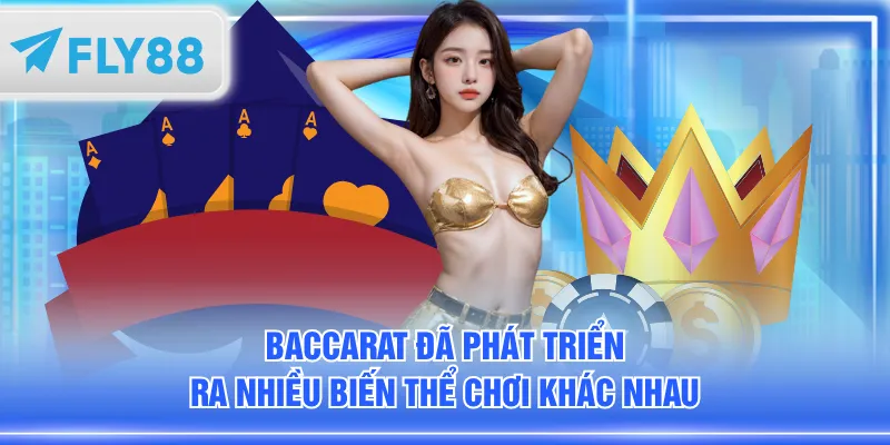 Baccarat đã phát triển ra nhiều biến thể chơi khác nhau