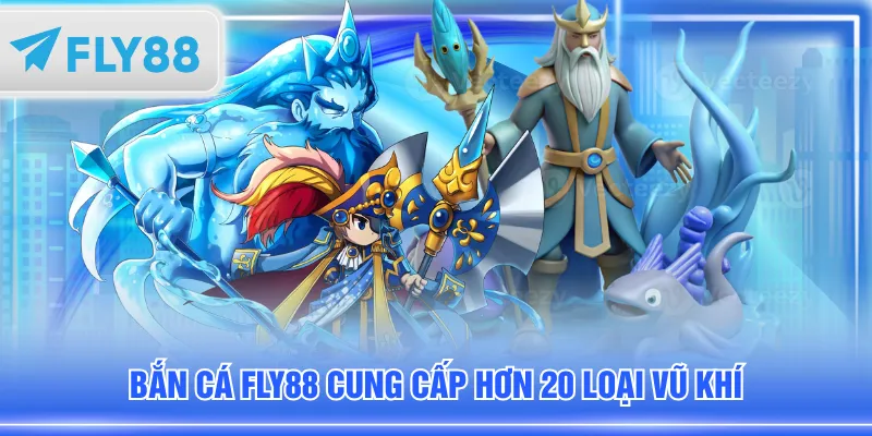 Bắn cá FLY88 cung cấp hơn 20 loại vũ khí