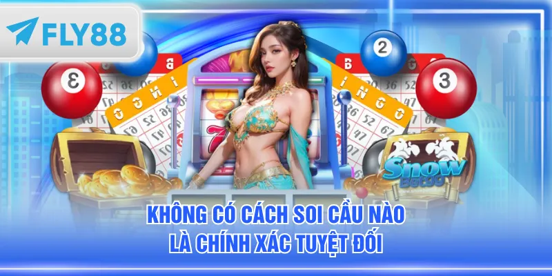Không có cách soi cầu nào là chính xác tuyệt đối