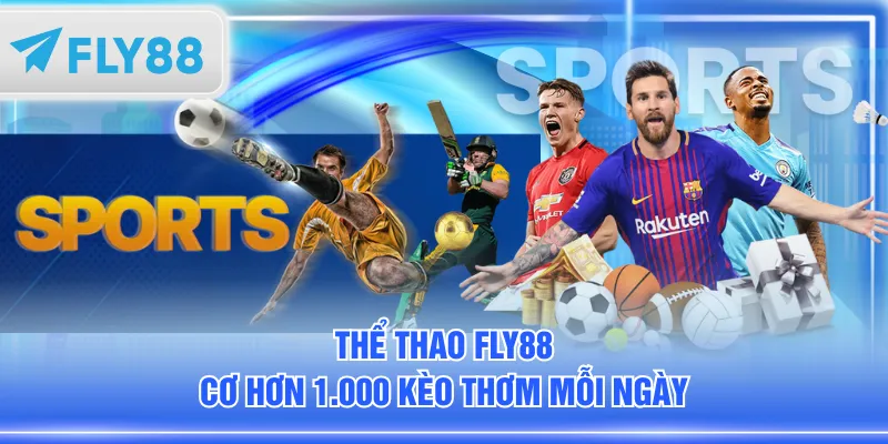 Thể thao FLY88 cơ hơn 1.000 kèo thơm mỗi ngày